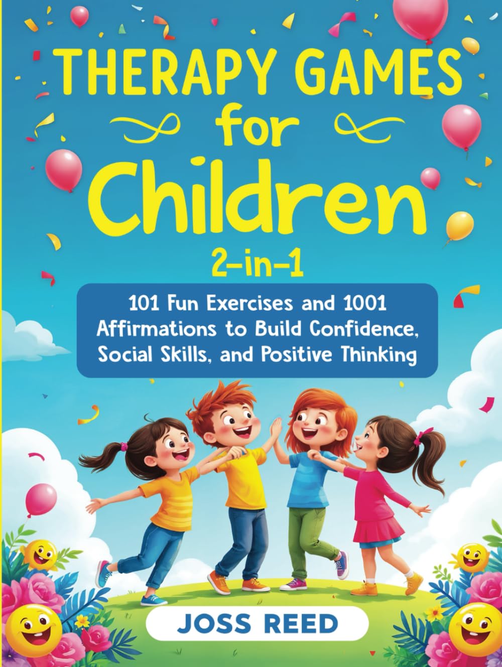 Therapy Games for Children 2-in-1: 101 Fun Exercises and 1001 Affirmations to Build Confidence, Social Skills, and Positive Thinking (Cherished Moments and Big Bonds)