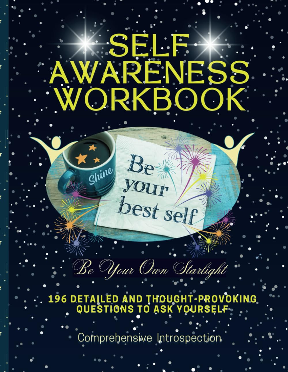 Self Awareness Workbook - Comprehensive Introspection: 196 Detailed and Thought Provoking Questions to Ask Yourself
