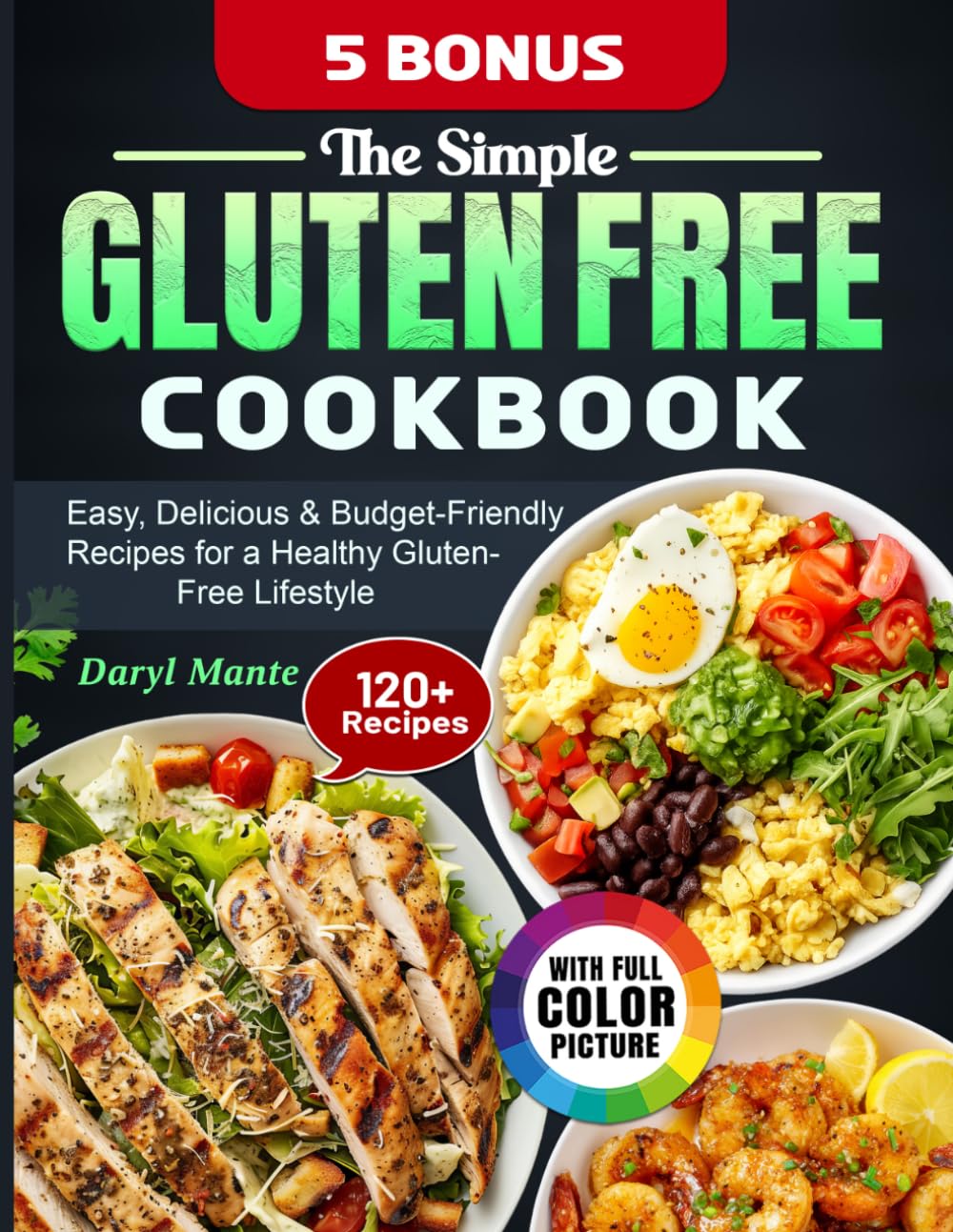 The Simple Gluten Free Cookbook: Easy, Delicious & Budget-Friendly Recipes for a Healthy Gluten-Free Lifestyle