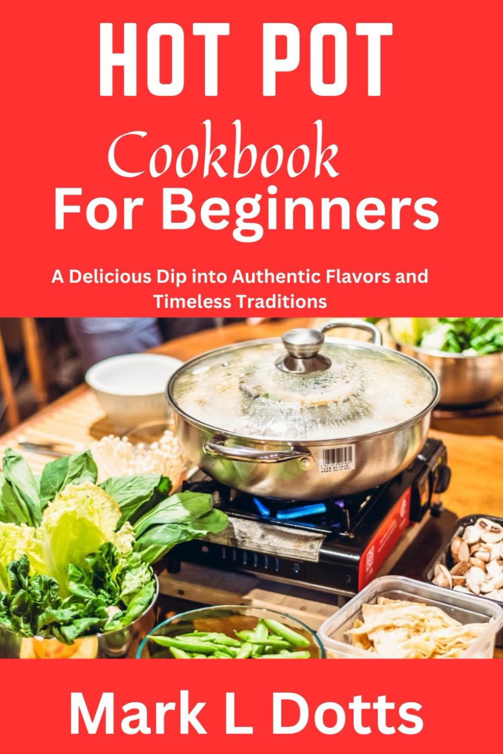 HOT POT COOKBOOK FOR BEGINNERS: Hot pot cookbook for beginners, chinese food, instant pot cookbook, Microwave Cookbook, Recipes, Korean cooking, Fryer Recipes, Air Fryer, Vegans diet, Mediter