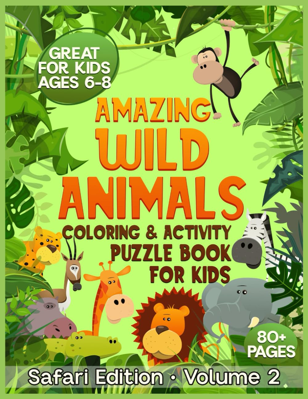 Amazing Wild Animals * Coloring & Activity Puzzle Book for Kids: Safari Edition * Volume 2 * Great for Kids Ages 6-8 * 80+ Pages (Safari Animal Activity Book Series)