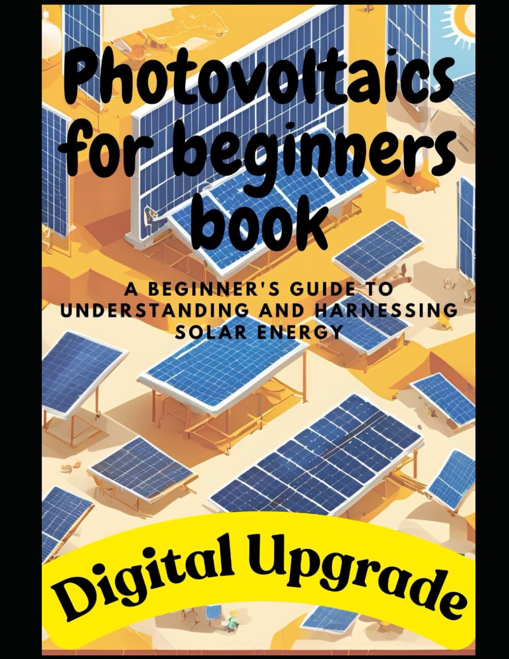 Photovoltaics for beginners book: A Beginner's Guide to Understanding and Harnessing Solar Energy