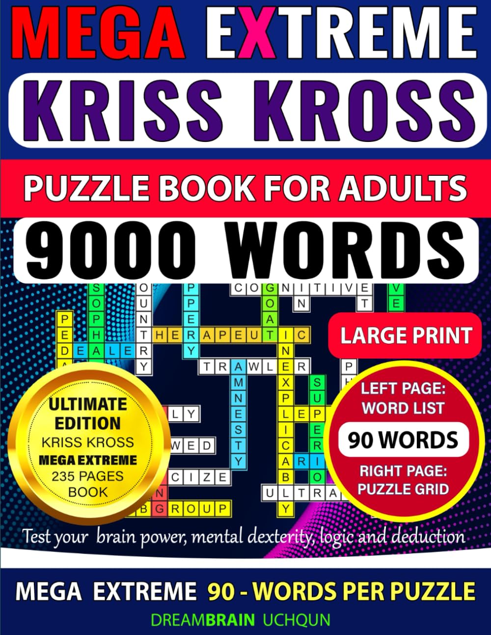 Kriss Kross Puzzle Book for Adults – Mega Extreme Level | 90 Words per Puzzle | LARGE PRINT: 100 Puzzles – Criss Cross (Kriss Kross) Crossword ... 9,000 Words on Completely Different Topics