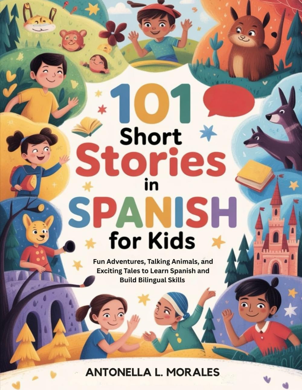 101 Short Stories In Spanish for Kids: Fun Adventures, Talking Animals, and Exciting Tales to Learn Spanish and Build Bilingual Skills