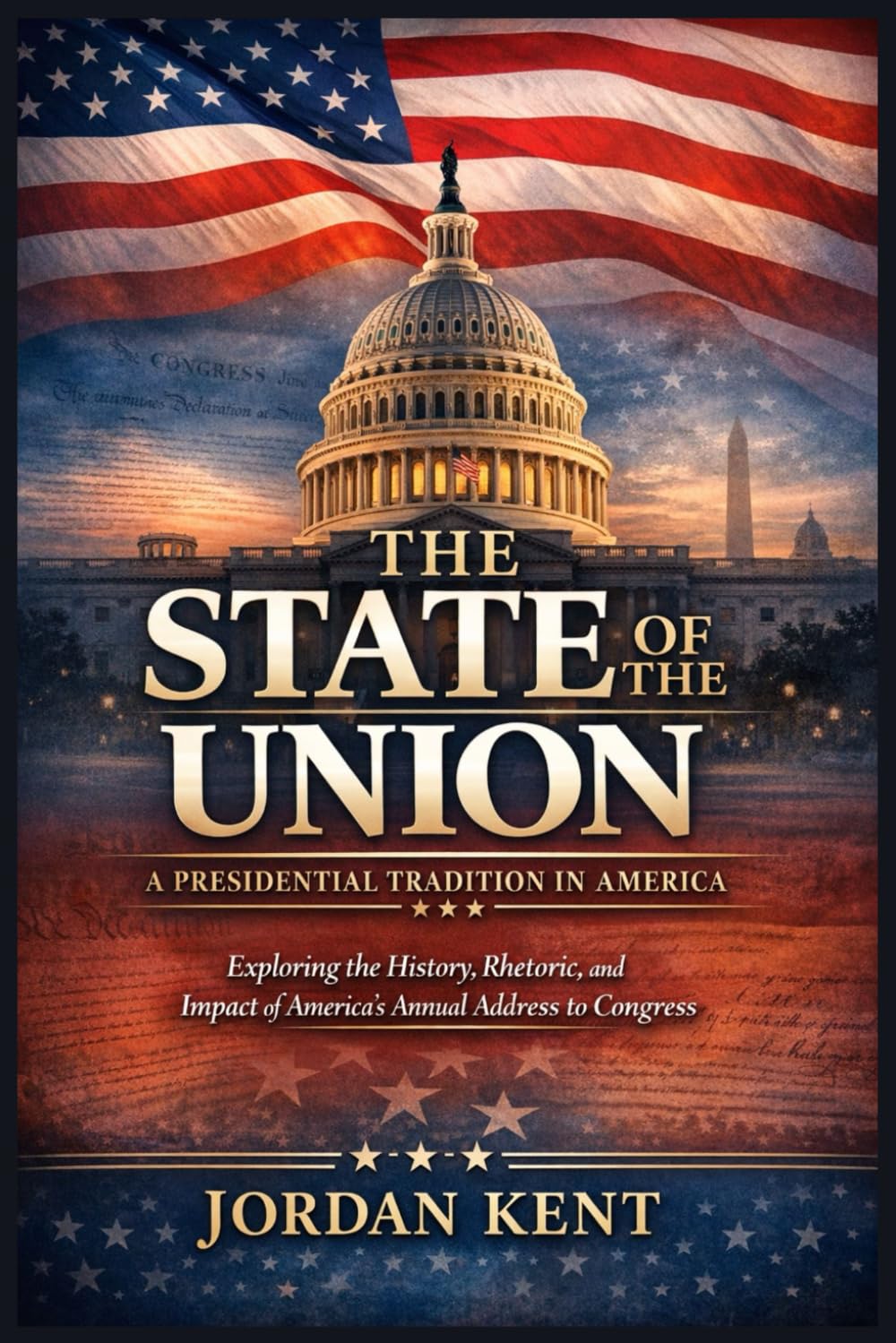 The State of the Union: A Presidential Tradition in America: Exploring the History, Rhetoric, and Impact of America's Annual Address to Congress