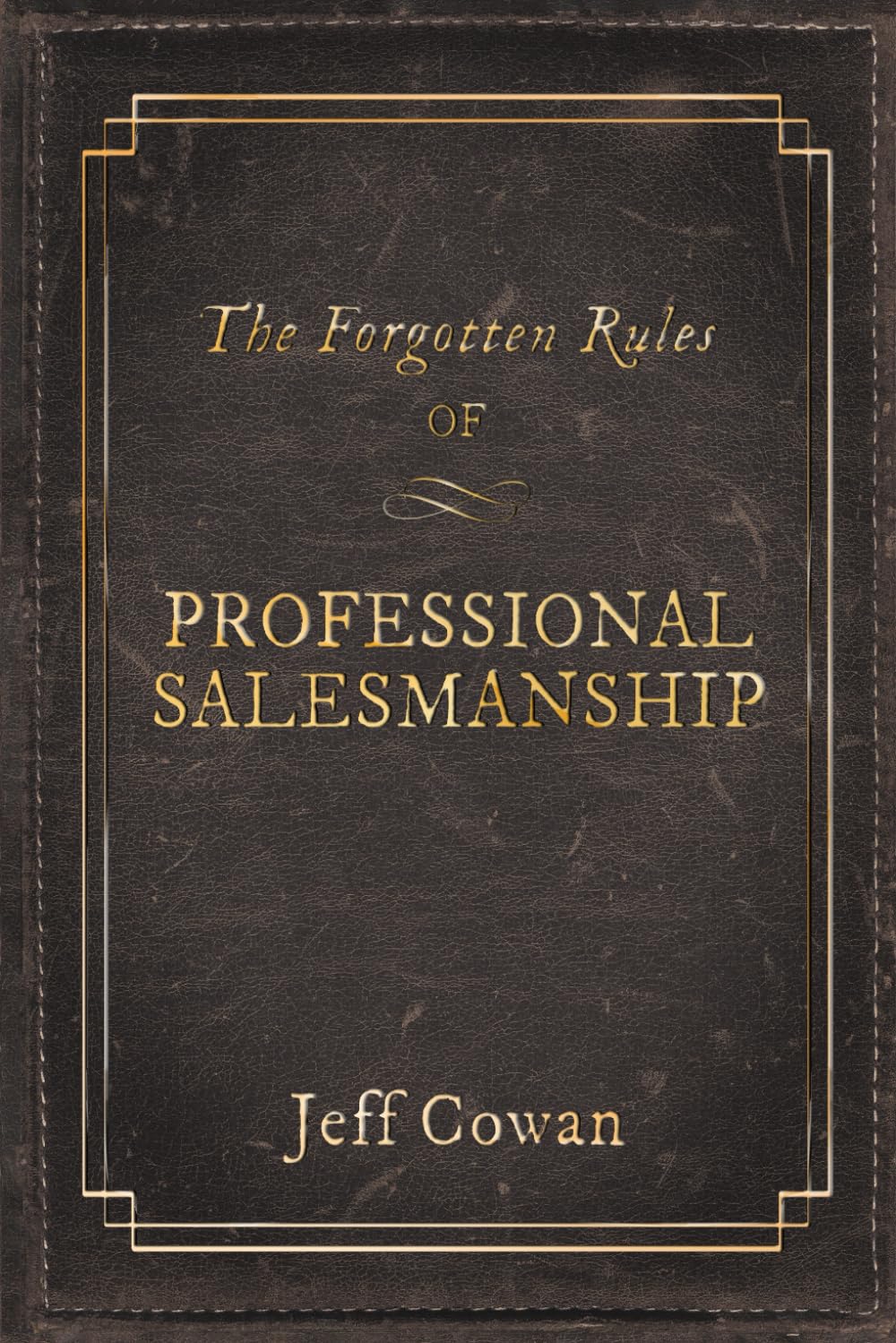 The Forgotten Rules of Professional Salesmanship