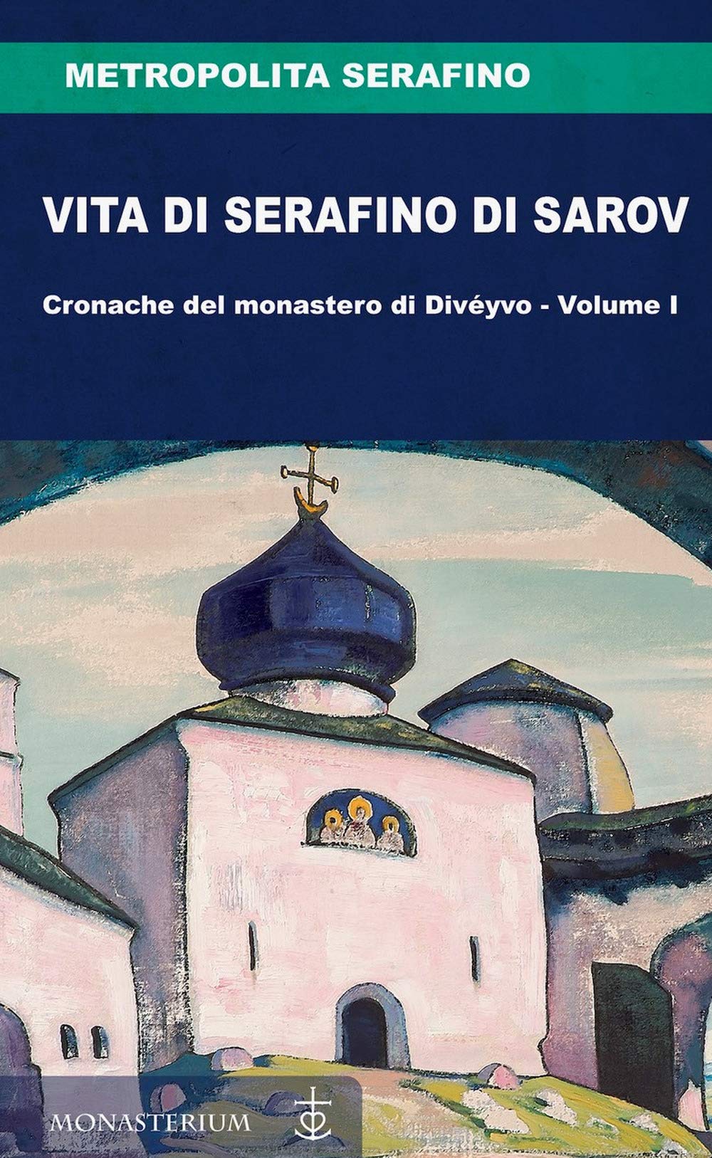 Vita di Serafino di Sarov. Cronache del monastero di Divéyvo (Vol. 1)