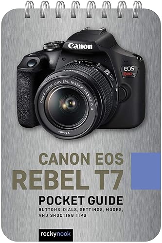 Canon EOS Rebel T7: Pocket Guide: Buttons, Dials, Settings, Modes, and Shooting Tips (The Pocket Guide Series for Photographers, 16)