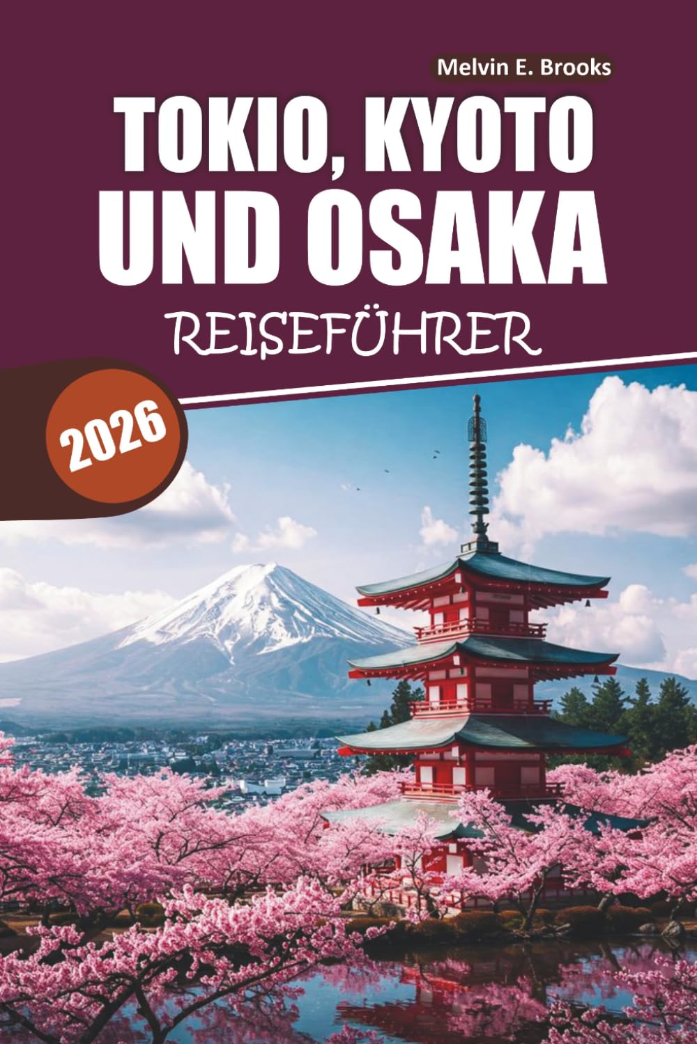 Reiseführer Tokio, Kyoto und Osaka 2026: Entdecken Sie authentische Küche, lokale Geheimnisse und Insider-Tipps für Erstbesucher