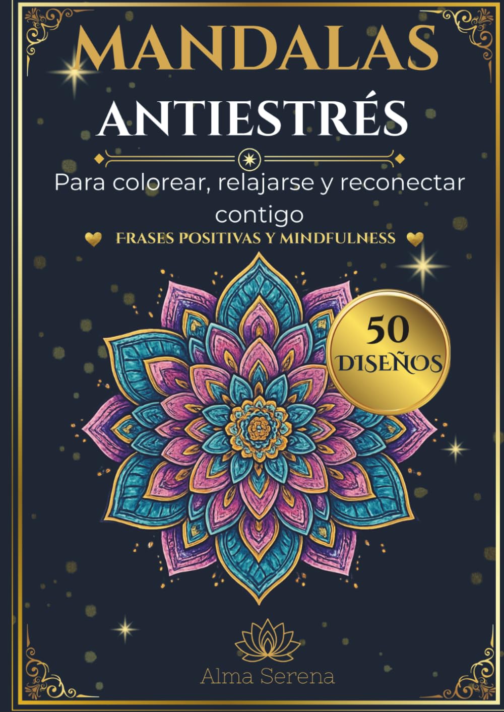 Mandalas Antiestrés: 50 diseños para colorear para adultos con frases de psicología positiva y mindfulness para reducir el estrés y la ansiedad