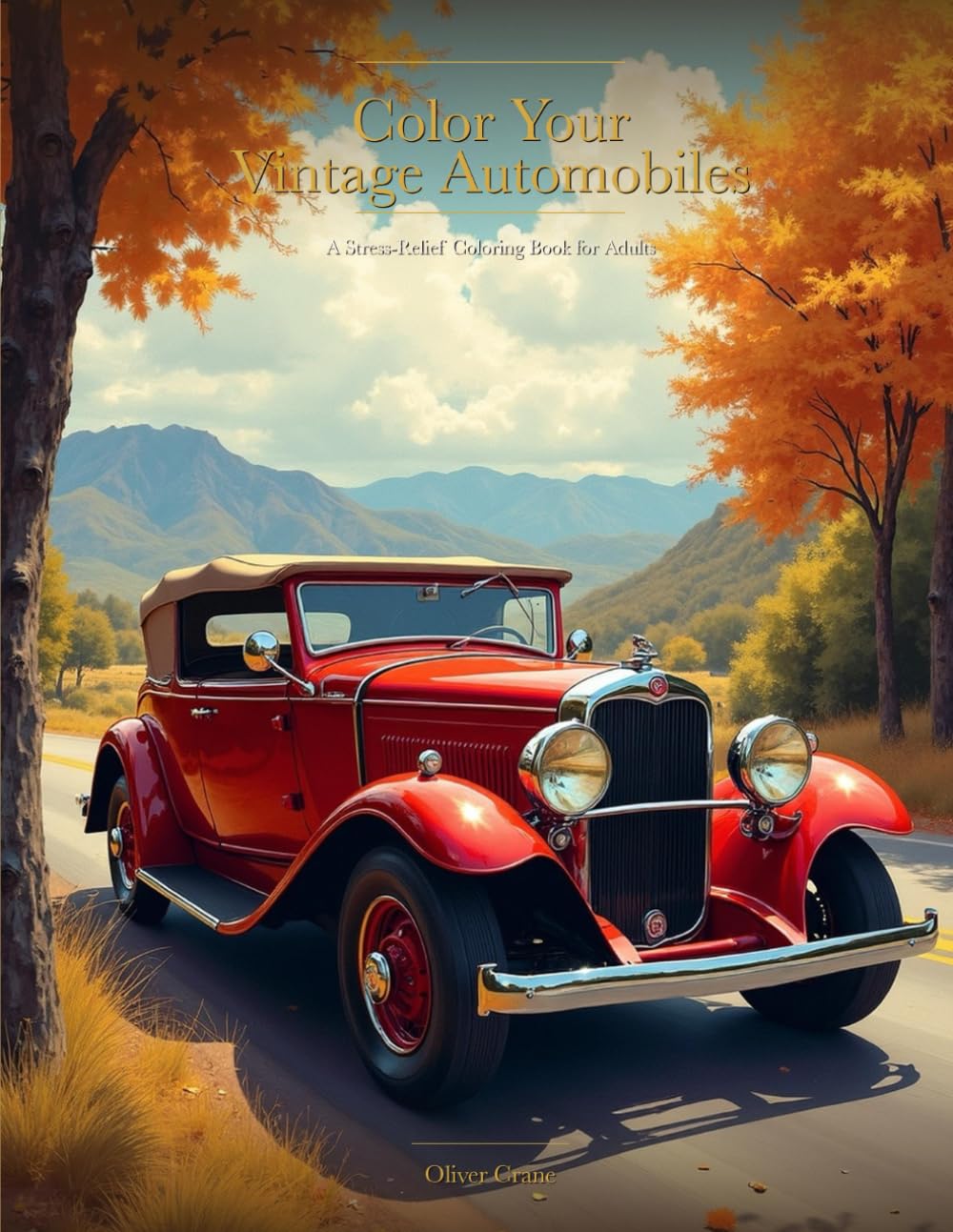 Color Your Vintage Automobiles: A Stress-Relief Coloring Book for Adults