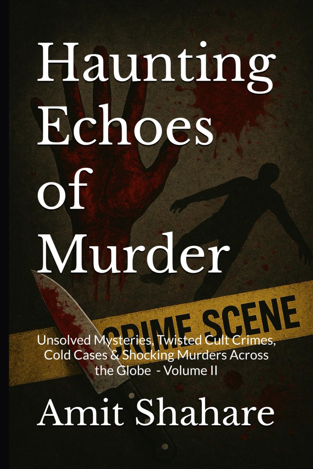 Haunting Echoes of Murder: Unsolved Mysteries, Twisted Cult Crimes, Cold Cases & Shocking Murders Across the Globe - Volume II: 2 (The Real Murder Files)