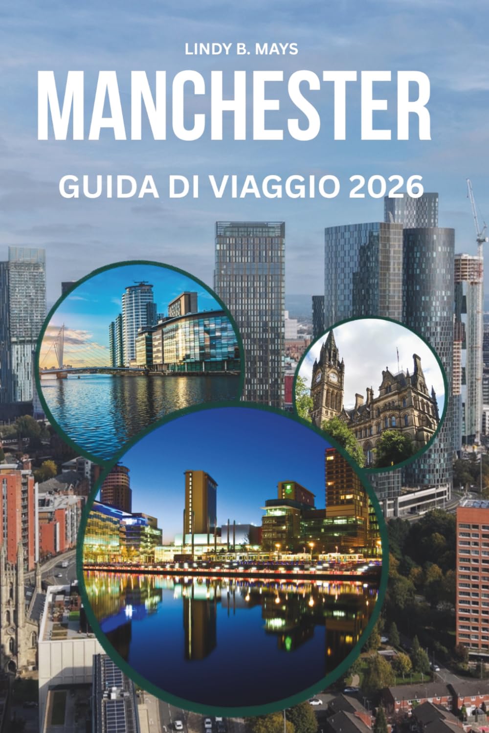 MANCHESTER GUIDA DI VIAGGIO 2026: Un viaggio attraverso cultura, creatività e carattere del Nord