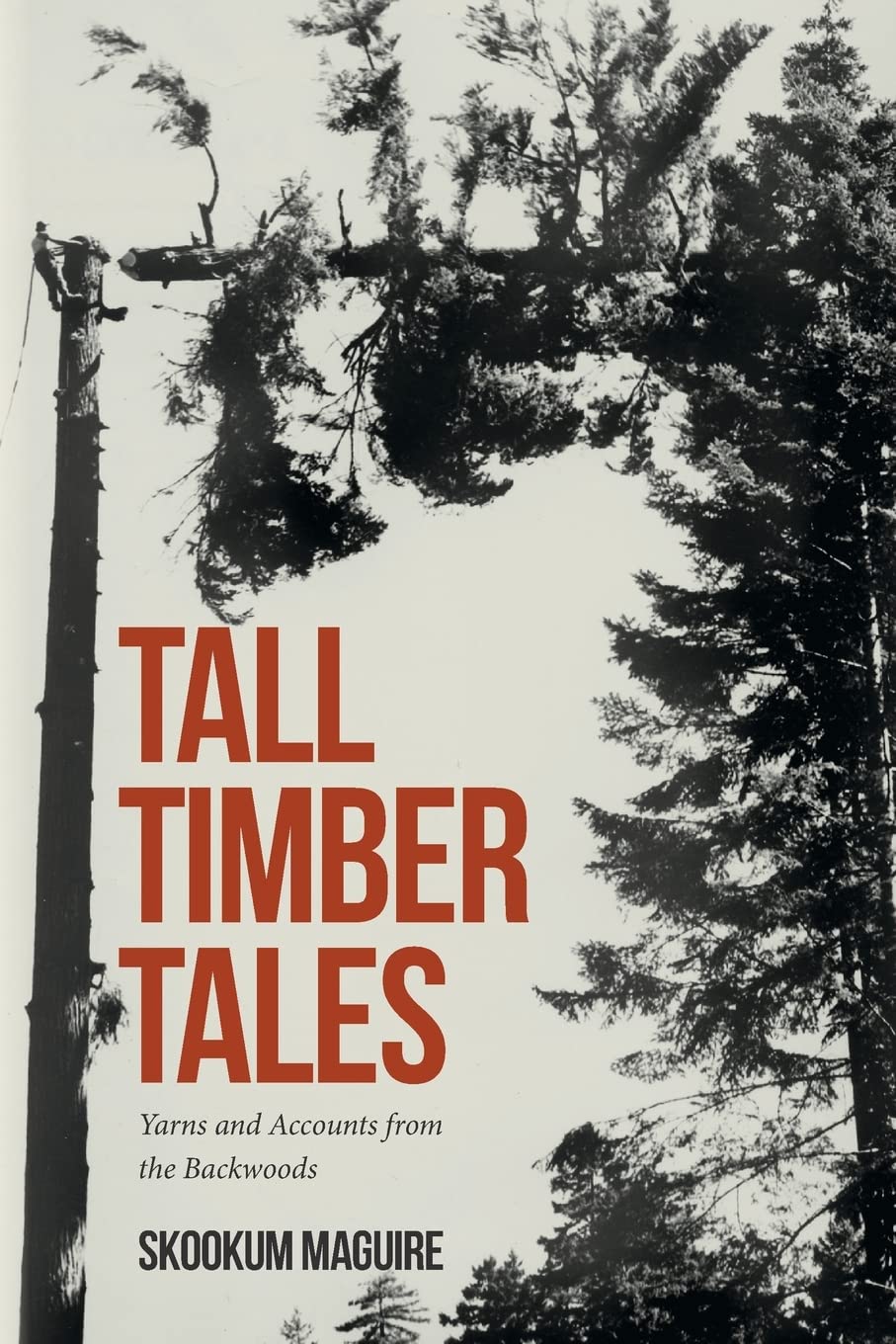 Tall Timber Tales: Yarns and Accounts from the Backwoods