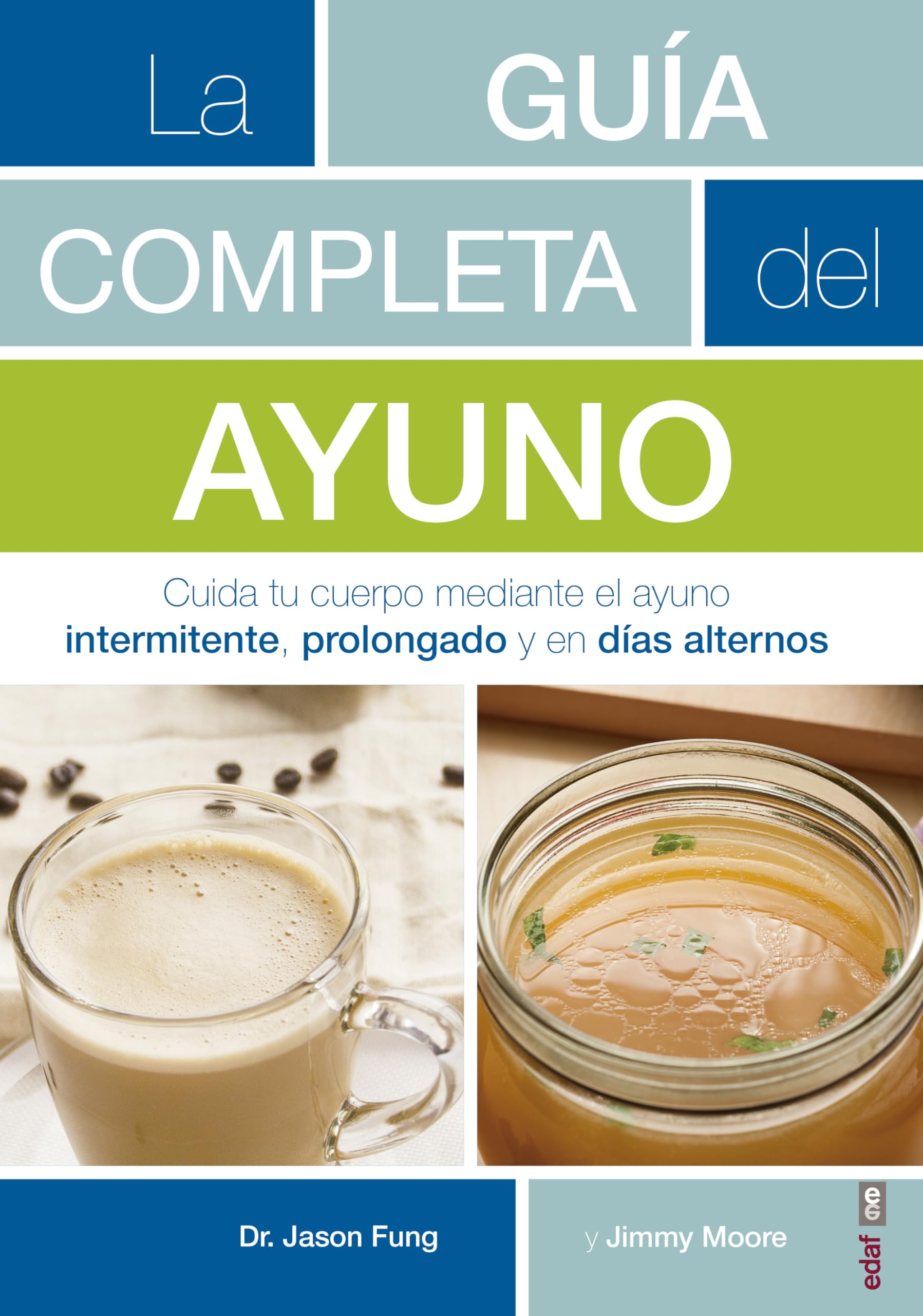 La guía completa del ayuno: Cuida tu cuerpo mediante el ayuno intermitente, prolongado y en días alternos (Spanish Edition)