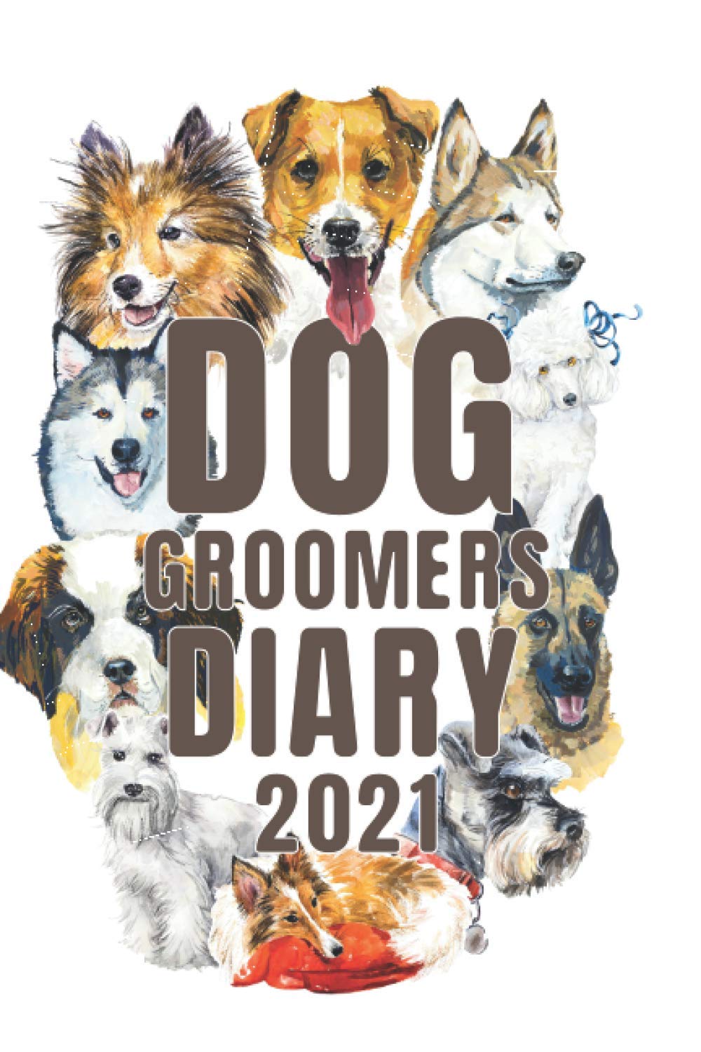 Dog Groomers Diary 2021: Day to a page with hourly appointments to record your appointments and clients