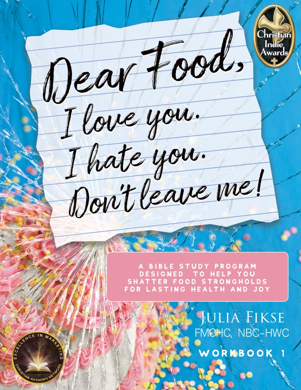 Dear Food, I Love You. I Hate You. Don't Leave Me!: A Bible Study Program Designed to Help You Shatter Food Strongholds For Lasting Health and Joy: 1