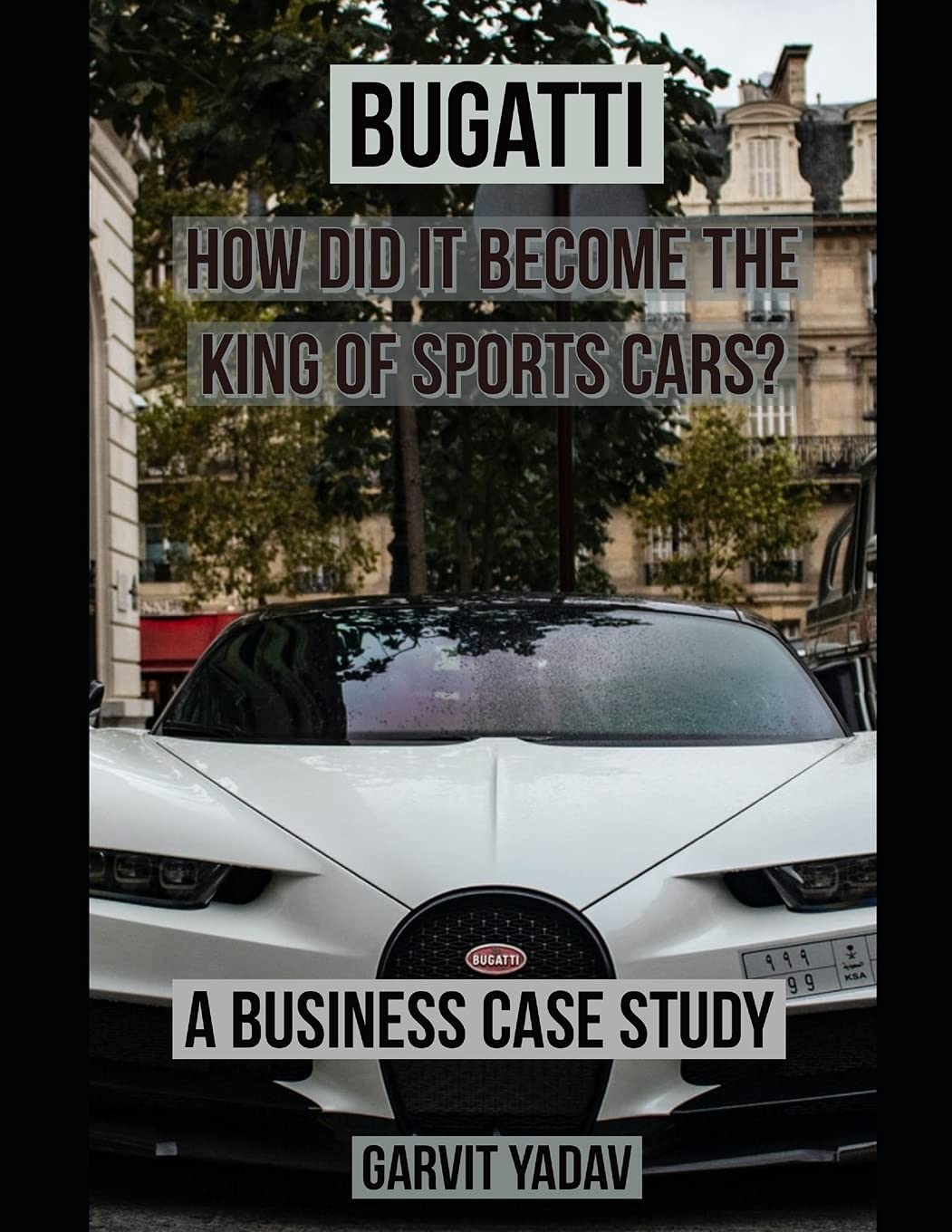 Bugatti : How did it become the King of Sports Cars?: A Business Case Study (Case Studies)