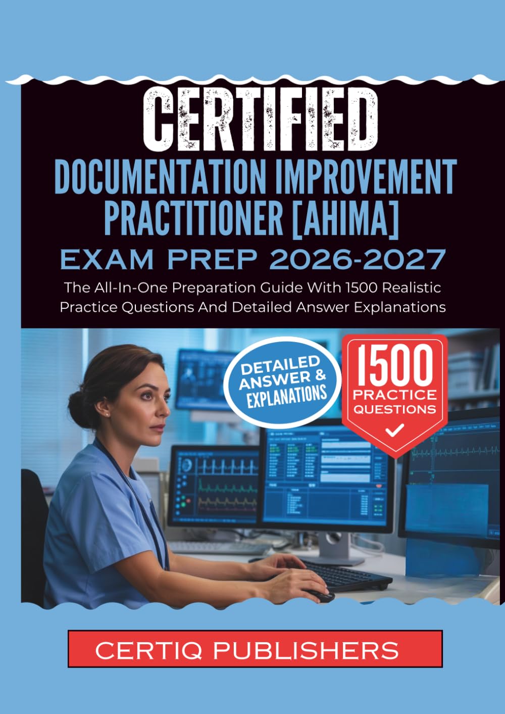 Certified Documentation Improvement Practitioner [AHIMA] EXAM PREP 2026 2027: The All-In-One Preparation Guide With 1500 Realistic Practice Questions And Detailed Answer Explanations