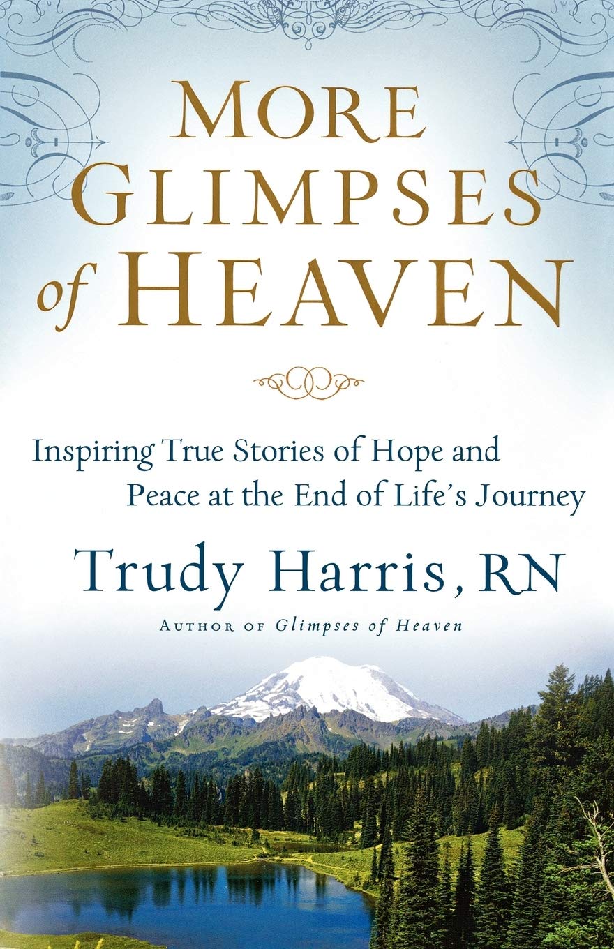 More Glimpses of Heaven: Inspiring True Stories Of Hope And Peace At The End Of Life'S Journey