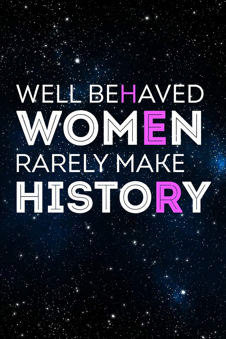 Well behaved women rarely make history: 6x9' Journal / Notebook 100 page lined paper for women empowerment