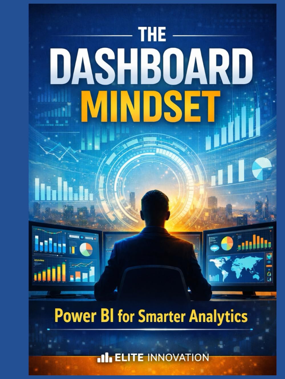 “The Dashboard Mindset: Power BI for Smarter Analytics”