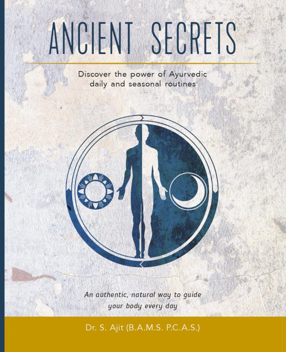 ANCIENT SECRETS: An Authentic Guide to Living with Ayurveda Everyday (Curing through Ayurveda)
