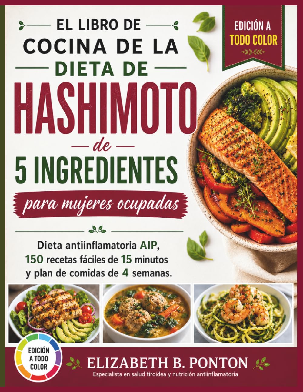 El libro de cocina de la dieta de Hashimoto de 5 ingredientes para mujeres ocupadas: Dieta antiinflamatoria AIP, 150 recetas fáciles de 15 minutos y plan de comidas de 4 semanas.