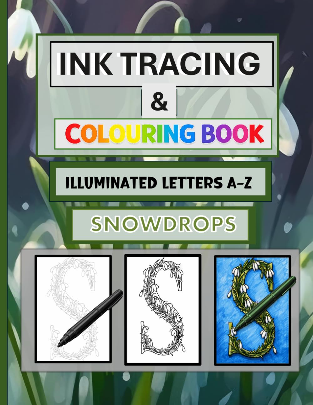Ink Tracing and Colouring Book Illuminated Letters A-Z: Snowdrops - Trace, Colour, and Create Luminous Letter Designs
