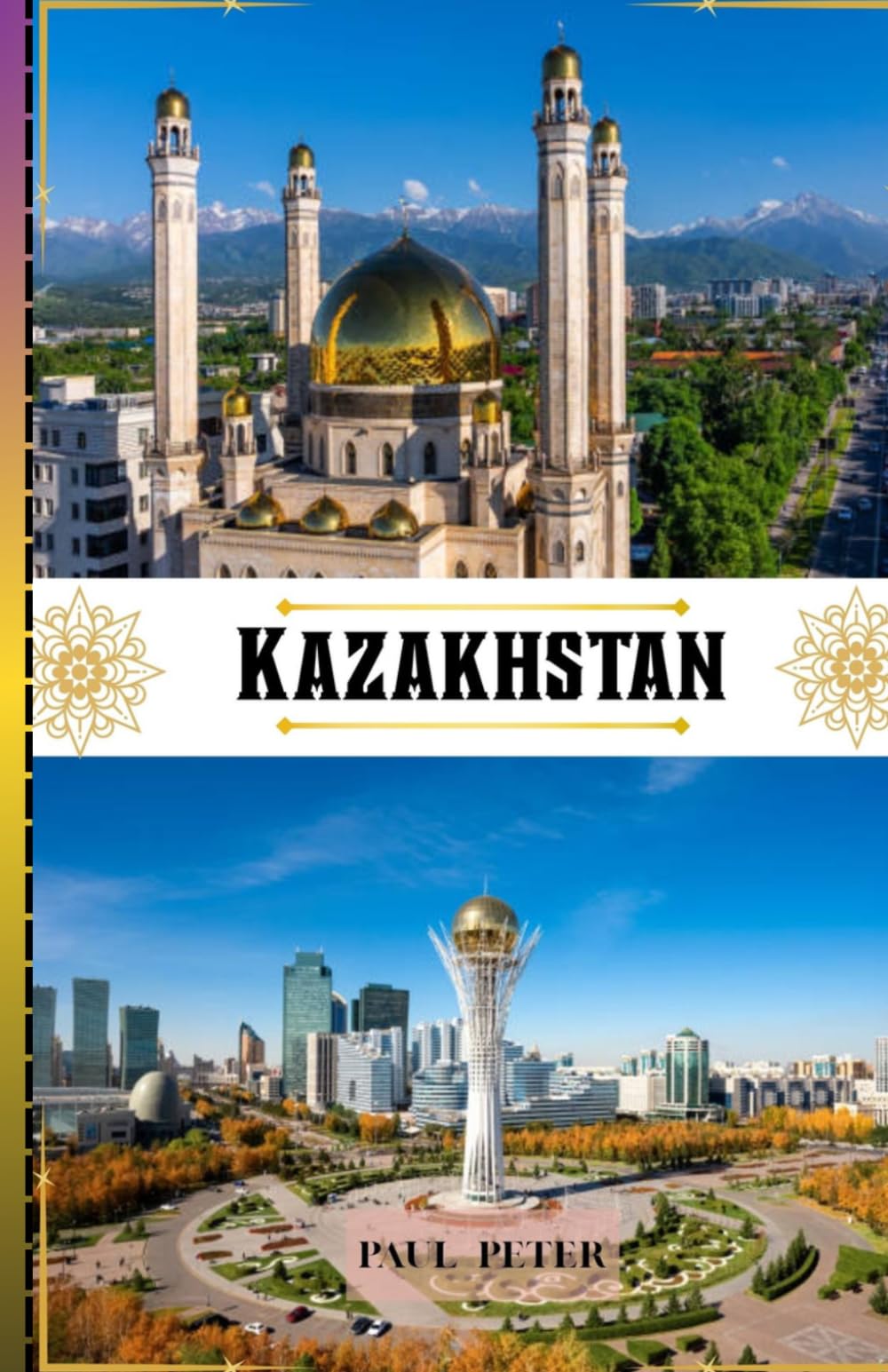 Kazakhstan Guide de voyage 2026: Découvrez le cœur de l'Asie centrale grâce à des conseils d'initiés, des paysages époustouflants, des trésors ... expériences locales authentiques pour une ave