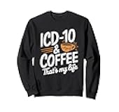 ICD 10 And Coffee That’s My Life Medical Coder Sweatshirt