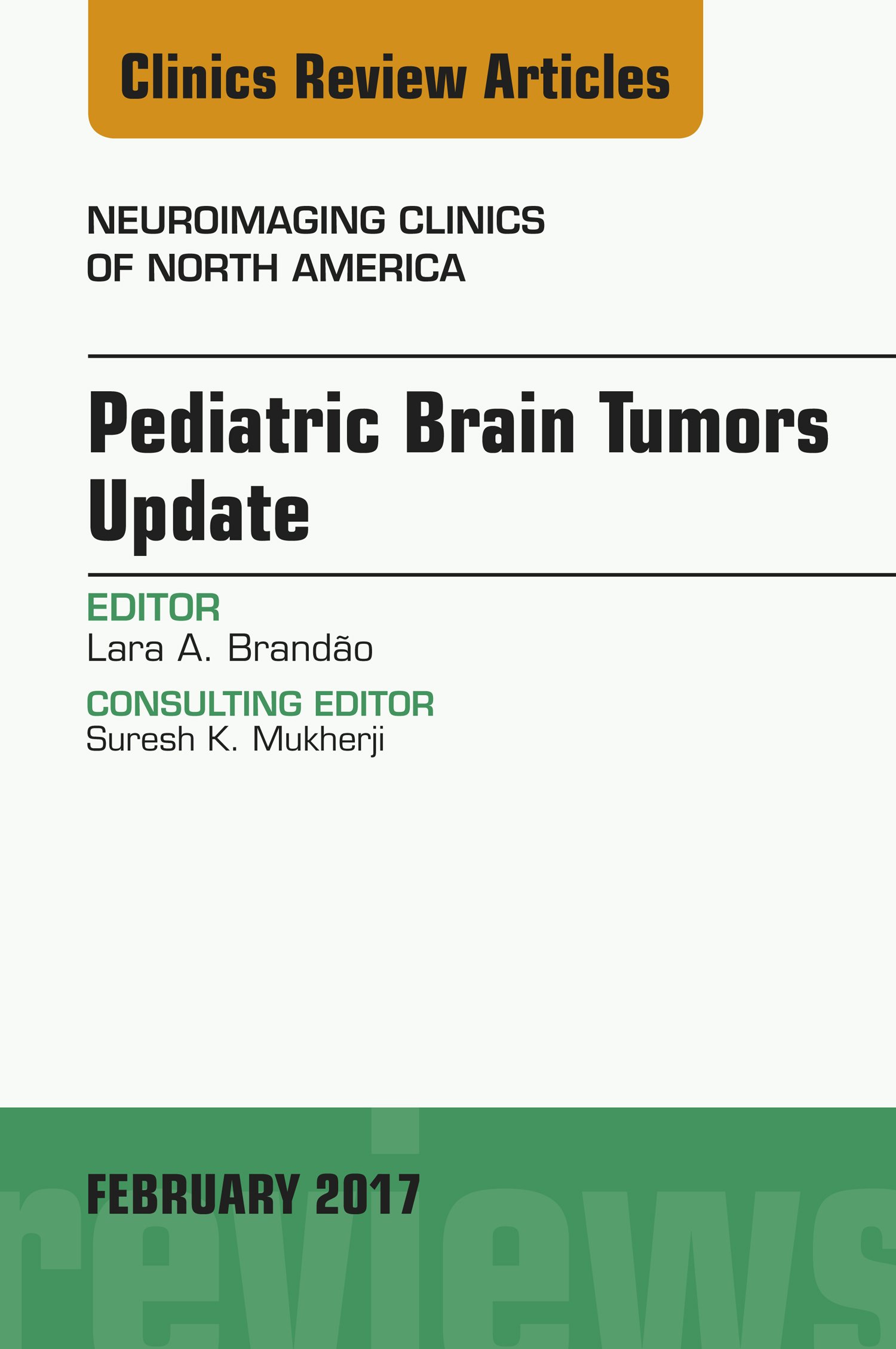 Pediatric Brain Tumors Update, An Issue of Neuroimaging Clinics of North America (The Clinics: Radiology Book 27) (English Edition)