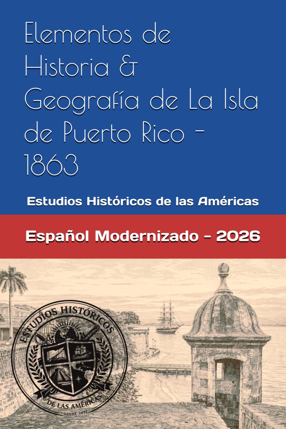 Elementos De Historia y Geografía De La Isla De Puerto Rico: Español Modernizado - 2026