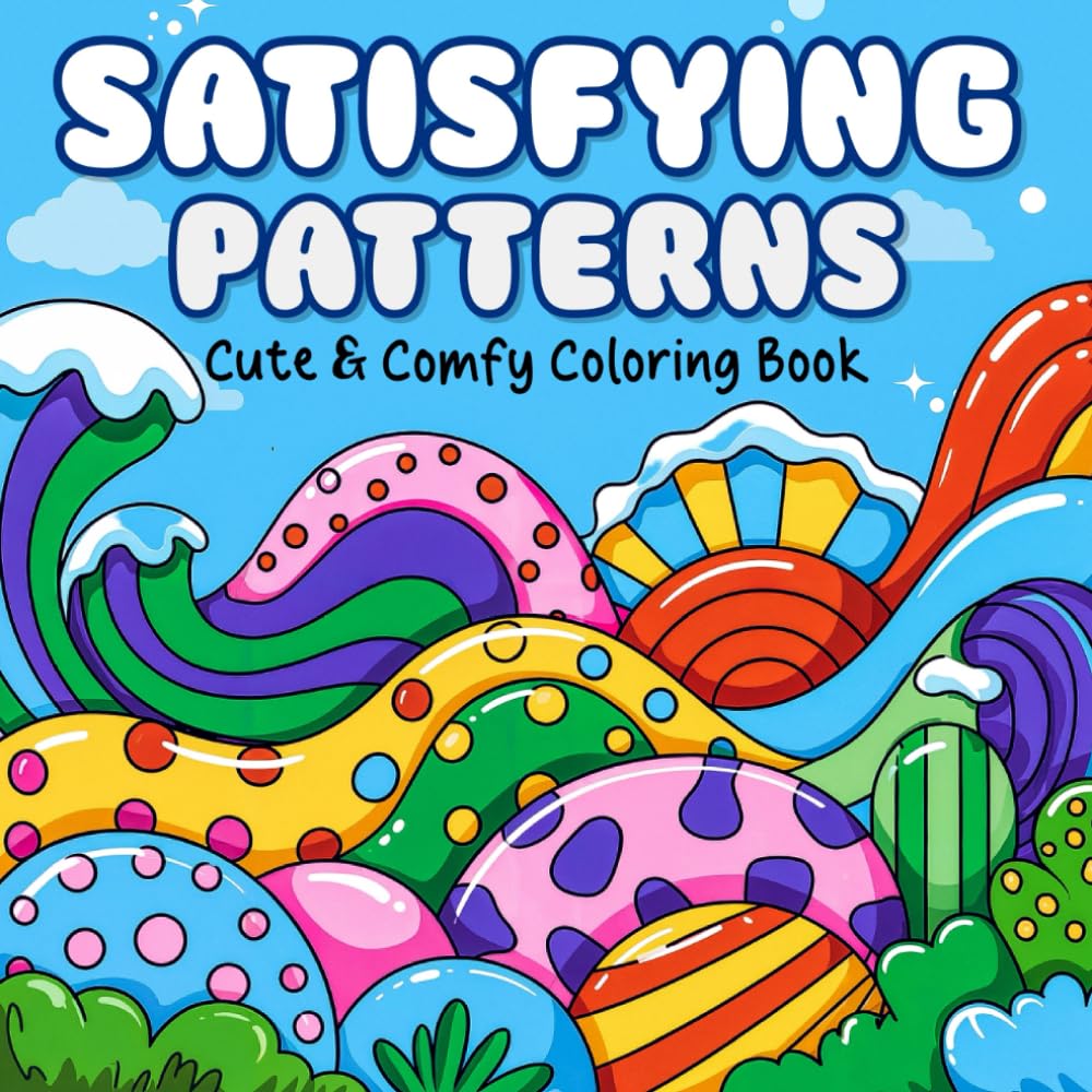 Satisfying Patterns: Coloring Book for Adults and Teens, Cute & Bold Designs for Fun and Stress Relief Featuring pretty Cozy Pattern with Colorful Cover