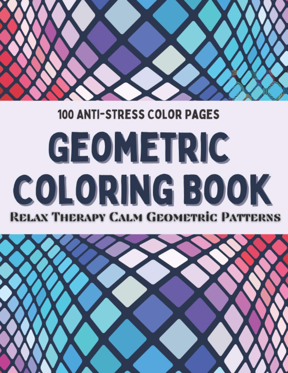 Geometric Coloring Book - 100 Anti-stress Color Pages: An adult coloring book full of symmetrical shapes, and surprising proportions - Adult Coloring Relieving - Relaxation Patterns Art