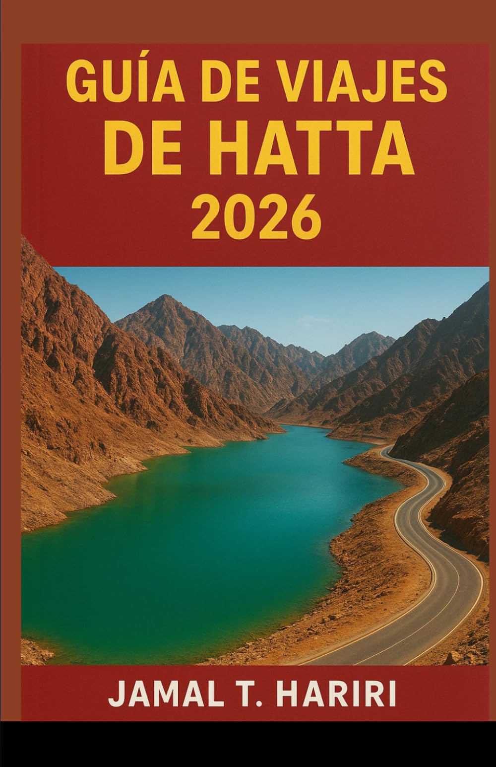 GUÍA DE VIAJES DE HATTA 2026: Descubre los tesoros ocultos de Hatta con consejos de expertos, emocionantes aventuras, cultura auténtica y platos ... perder. Explora los mejores alojamientos,