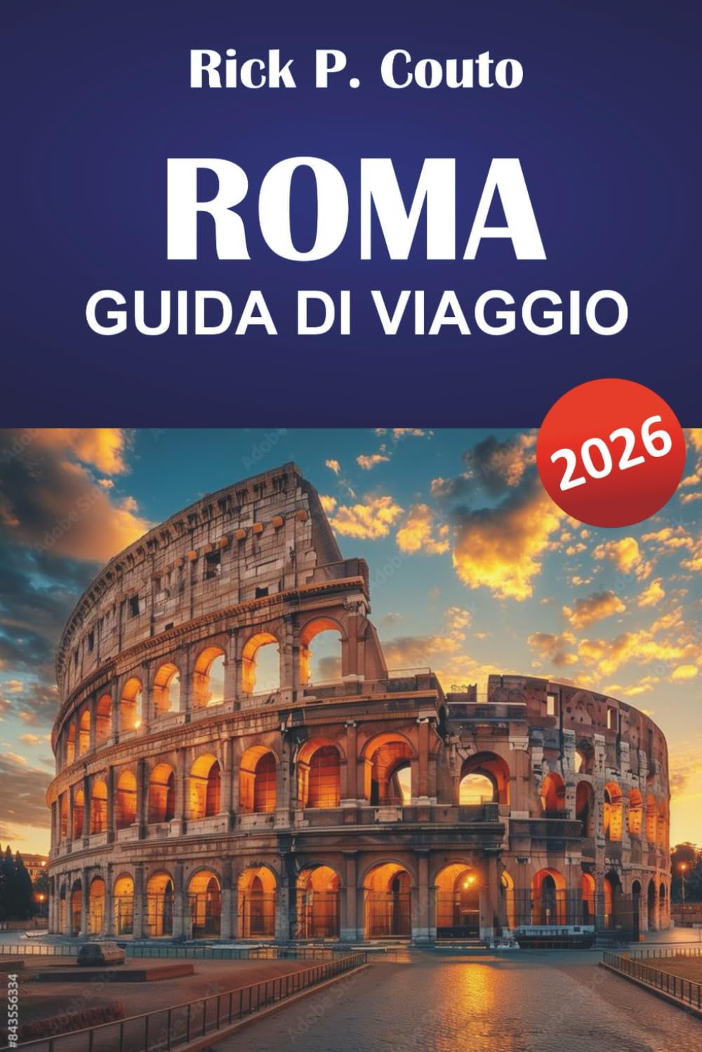 ROMA GUIDA DI VIAGGIO 2026: Scopri le principali attrazioni, i fiori nascosti, i monumenti storici e la cultura locale nel cuore dell'Italia