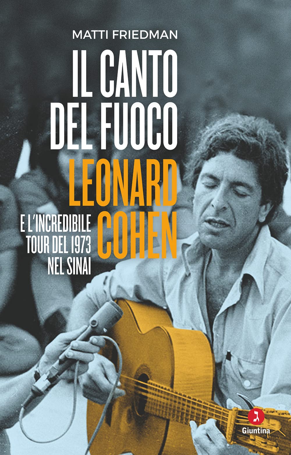 Il Canto Del Fuoco. Leonard Cohen E L'incredibile Tour Del 1973 Nel Sinai - 4