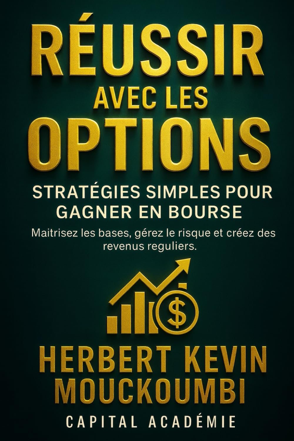 Réussir avec les Options : Stratégies Simples pour Gagner en Bourse: Maîtrisez les bases, gérez le risque et créez des revenus réguliers. (Maîtriser ... 10 Livres pour Générer des Revenus Réguliers)