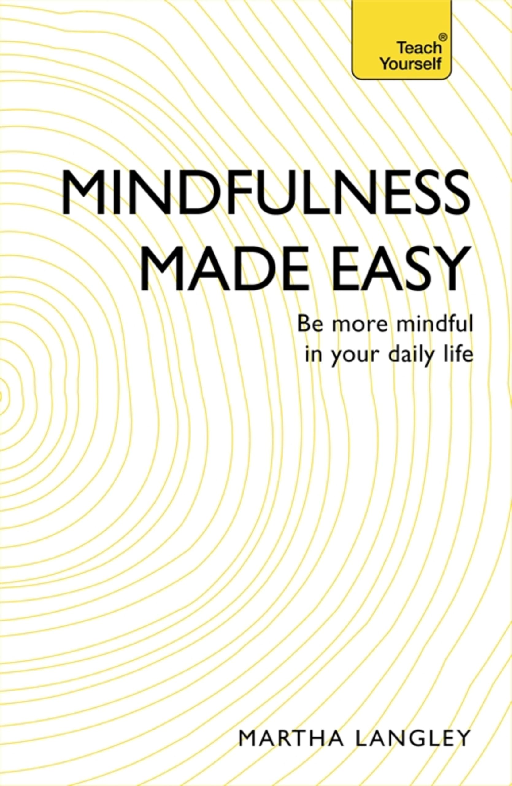 Mindfulness Made Easy: Be more mindful in your daily life (Teach Yourself)