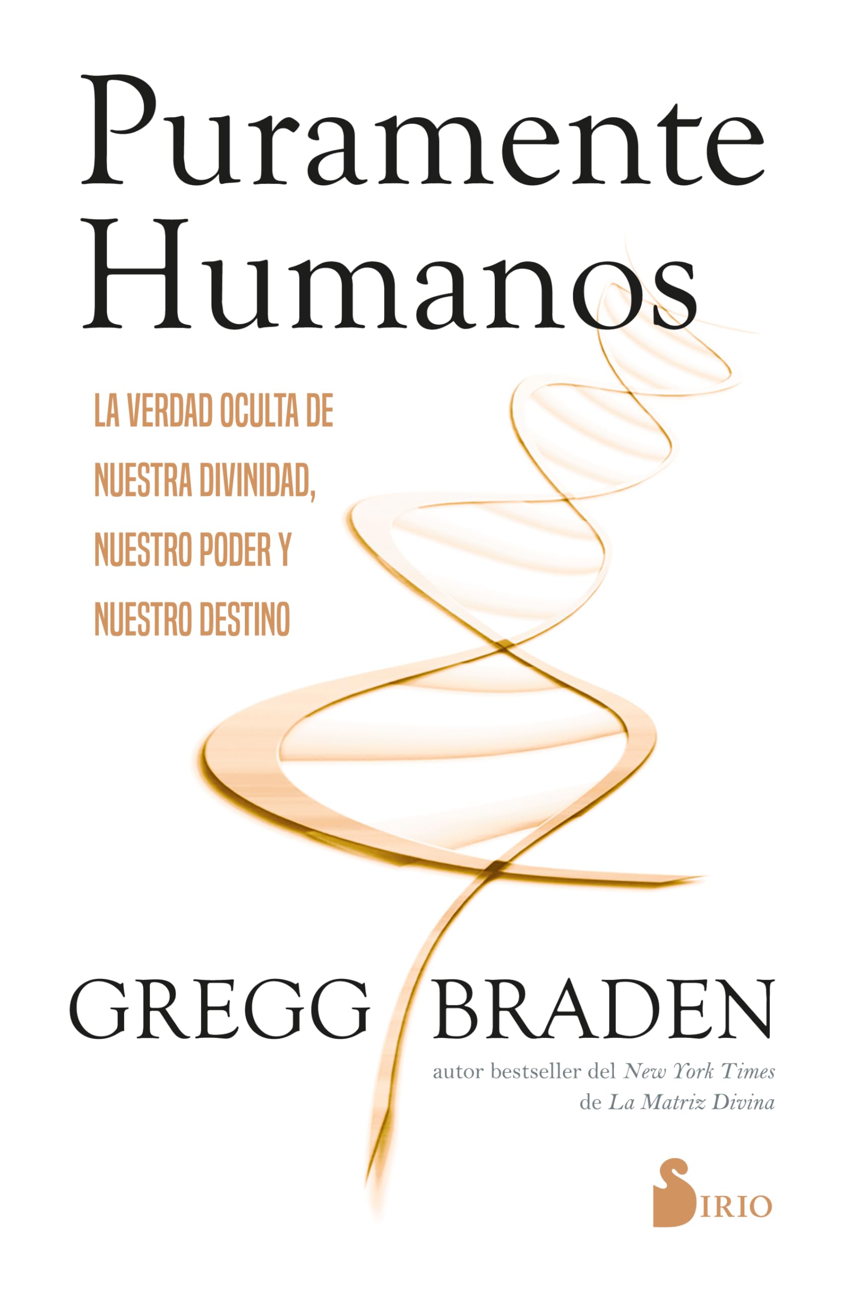 Puramente Humanos: La Verdad Oculta De Nuestra Divinidad, Nuestro Poder Y Nuestro Destino/ the Hidden Truth of Our Divinity, Power, and Destiny