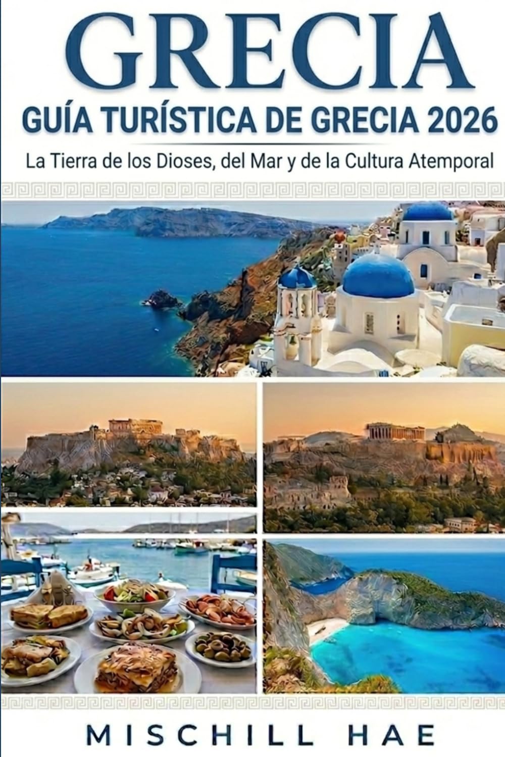 GRECIA GUÍA TURÍSTICA 2026: La tierra de los dioses, el mar y la cultura eterna.