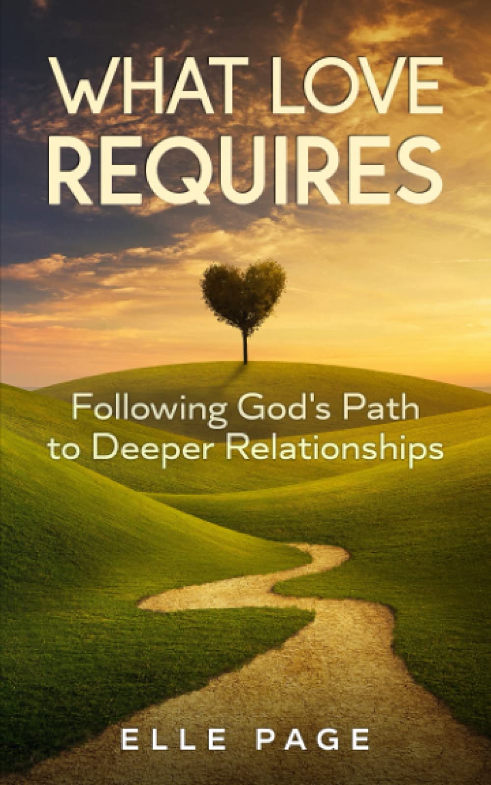 What Love Requires: Following God's Path to Deeper Relationships