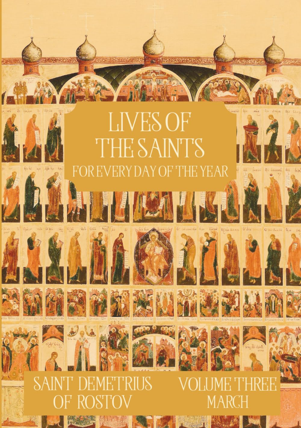 The Lives of the Saints for Every Day of the Year - March: Volume 3 - with Old and New Calendar Dates - Annotated