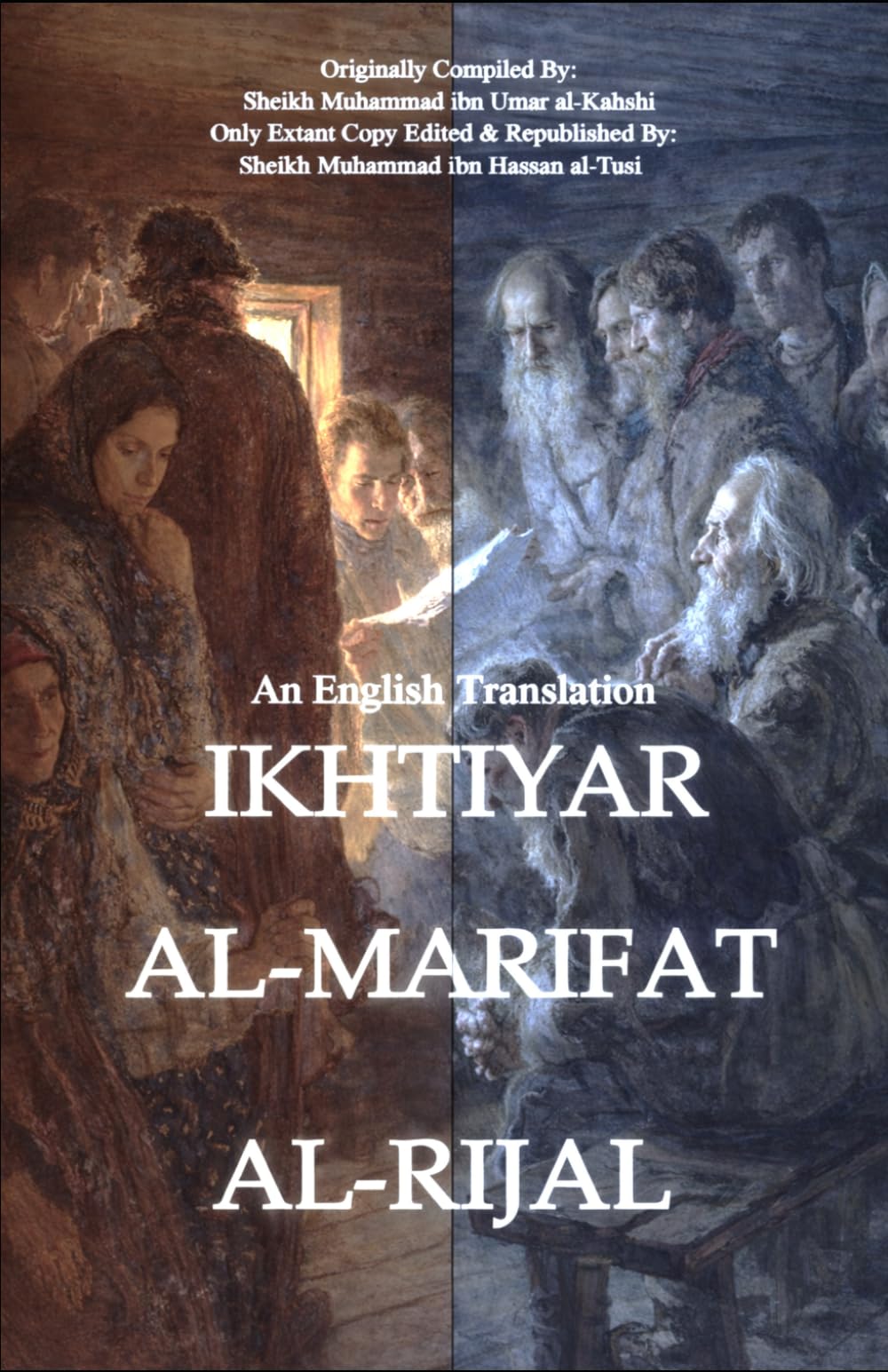 Ikhtiyar Al-Marifat Al-Rijal: Knowing The Imams' Companions: AKA Rijal Al-Kahshi, An English Translation (Rare Shia Hadith Books, Translated To English)