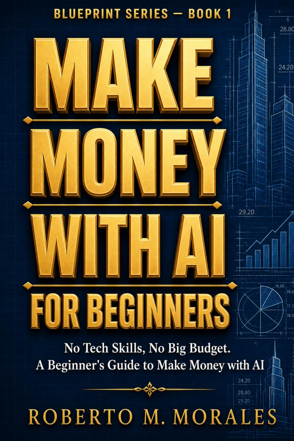 Make Money With AI For Beginners: No Tech Skills. No Big Budget. A Beginner's Guide to Making Money with AI (AI Blueprint Series)