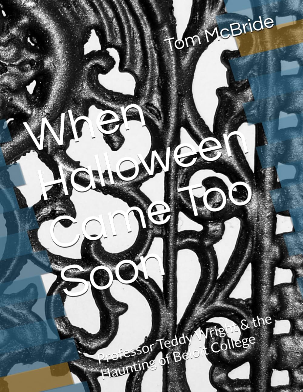 When Halloween Came Too Soon: Professor Teddy Wright & the Haunting of Beloit College