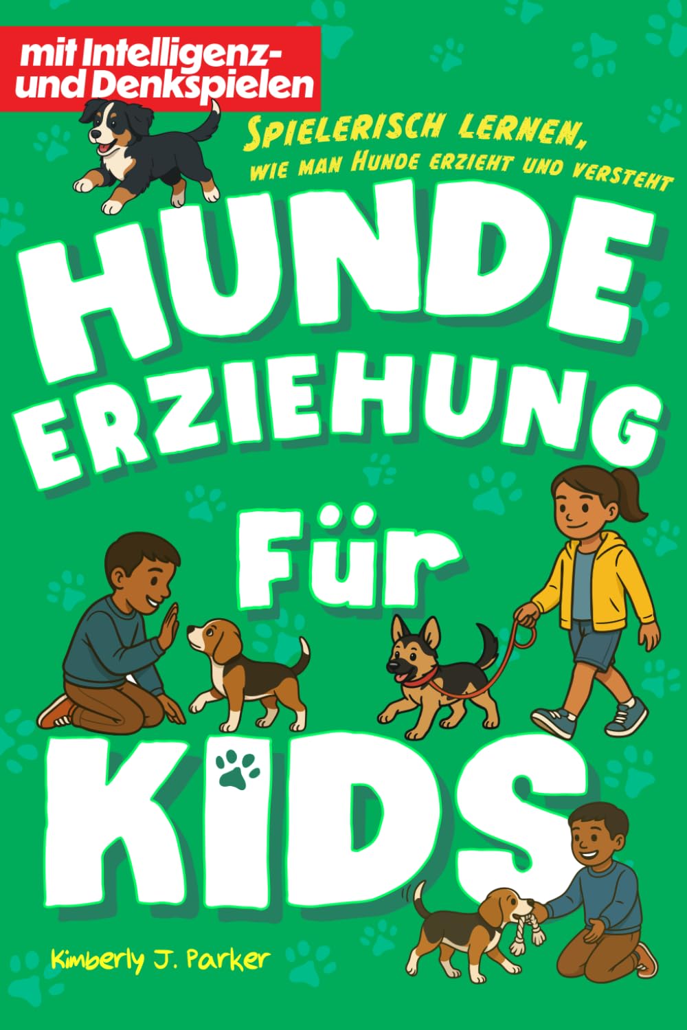 Hundeerziehung für Kids: Spielerisch lernen, wie man Hunde erzieht und versteht (Hundehelden: Die Lernserie für Kids und ihre Hunde)