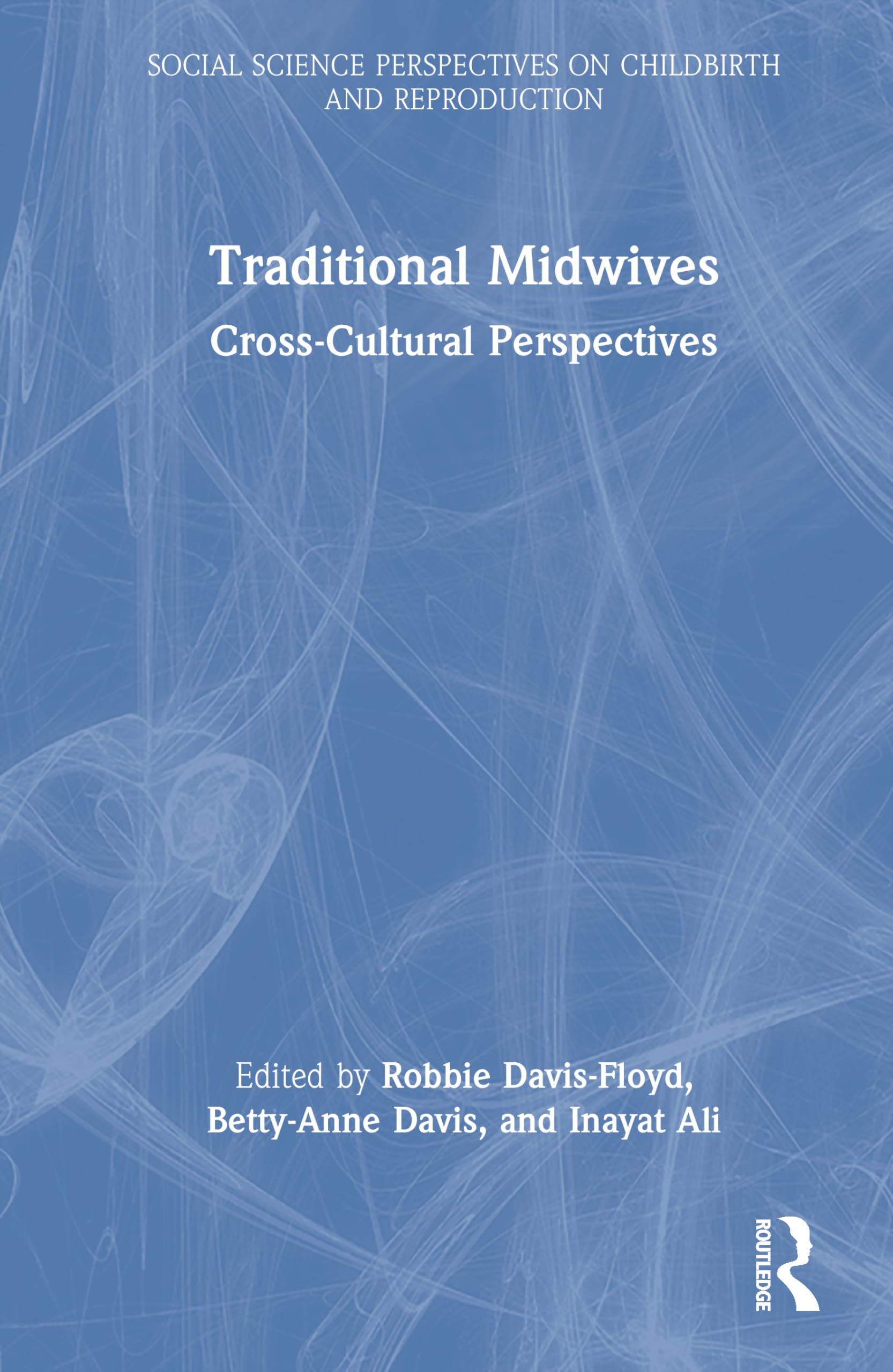 Traditional Midwives: Cross-Cultural Perspectives (Social Science Perspectives on Childbirth and Reproduction)