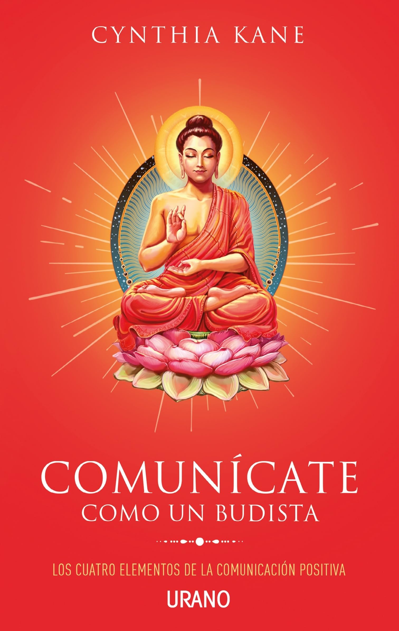 Comunicate Como Un Budista: Los cuatro elementos de la comunicación positiva (Crecimiento personal)